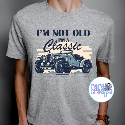 I’m Not Old I’m Classic